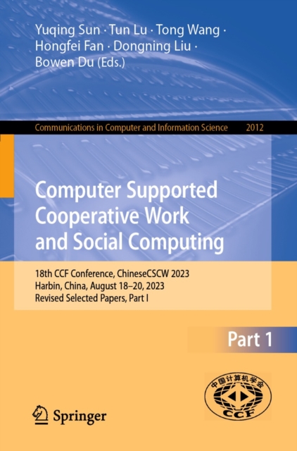 Computer Supported Cooperative Work and Social Computing : 18th CCF Conference, ChineseCSCW 2023, Harbin, China, August 18-20, 2023, Revised Selected Papers, Part I, EPUB eBook