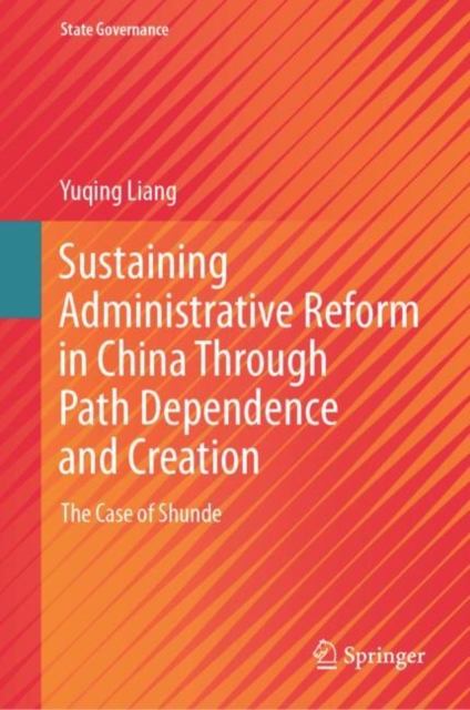 Sustaining Administrative Reform in China Through Path Dependence and Creation : The Case of Shunde, EPUB eBook