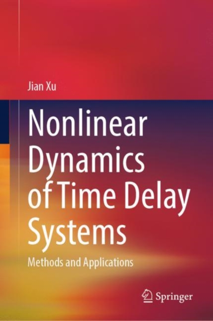 Nonlinear Dynamics of Time Delay Systems : Methods and Applications, EPUB eBook