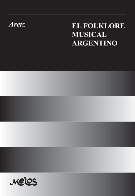 El folklore musical argentino : Con 91 ejemplos musicales, 33 esquemas y 8 laminas, PDF eBook