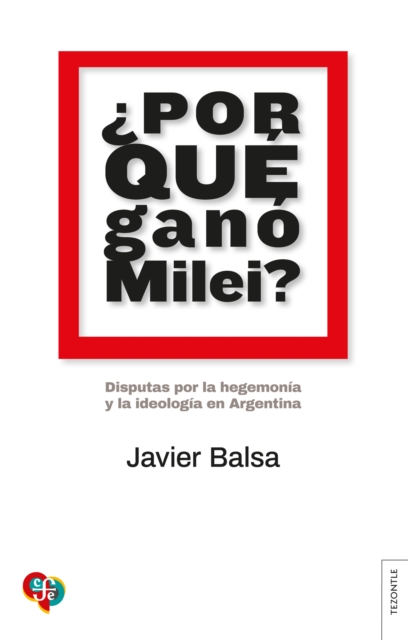 Por que gano Milei? : Disputas por la hegemonia y la ideologia en Argentina, EPUB eBook