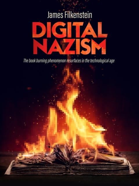 DIGITAL NAZISM : The book burning phenomenon resurfaces in the technological age, EPUB eBook