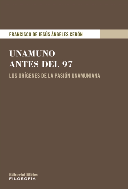 Unamuno antes del 97 : Los origenes de la pasion unamuniana, EPUB eBook