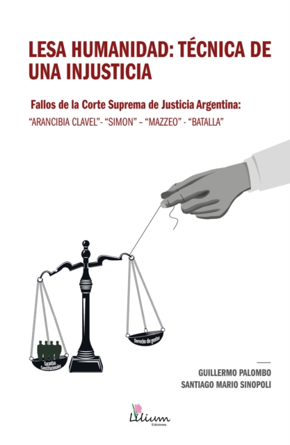 Lesa humanidad: tecnica de una injusticia : Fallos de la Corte Suprema de Justicia Argentina: "Arancibia Clavel" - "Simon" - "Mazzeo" - "Batalla", EPUB eBook