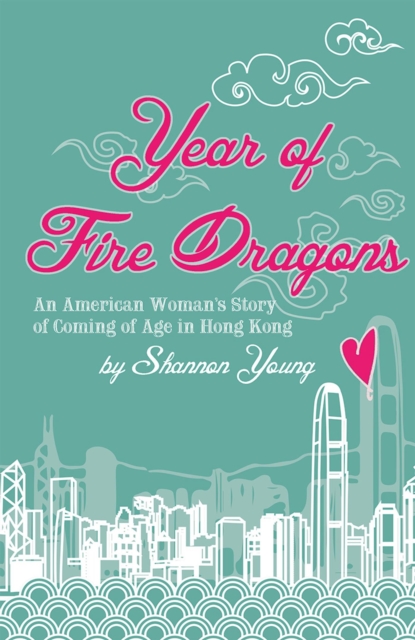 Year of Fire Dragons : An American Woman's Story of Coming of Age in Hong Kong, EPUB eBook