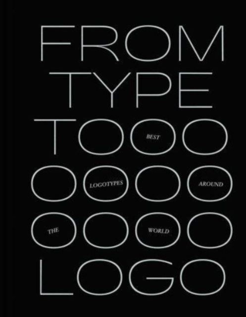 From Type to Logo : The best logotypes from around the world, Hardback Book