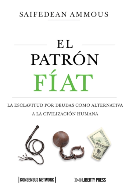 El Patron Fiat : La esclavitud por deudas como alternativa a la civilizacion humana, EPUB eBook