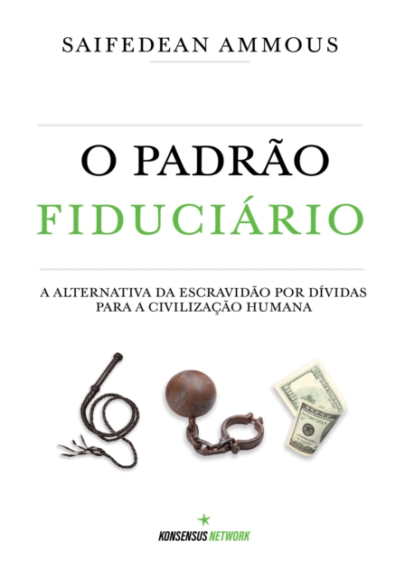 O Padrao Fiduciario (Edicao Brasileira) : A alternativa da escravidao por dividas para a civilizacao humana., EPUB eBook