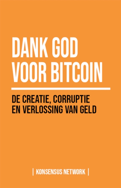 Dank God voor Bitcoin : De creatie, corruptie en verlossing van geld, EPUB eBook