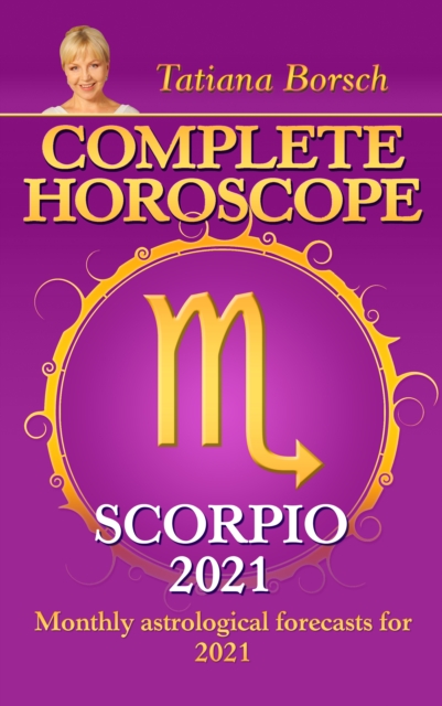 Complete Horoscope Scorpio 2021 : Monthly Astrological Forecasts for 2021, EPUB eBook