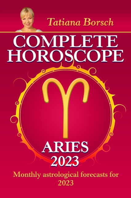 Complete Horoscope Aries 2023 : Monthly astrological forecasts for 2023, EPUB eBook