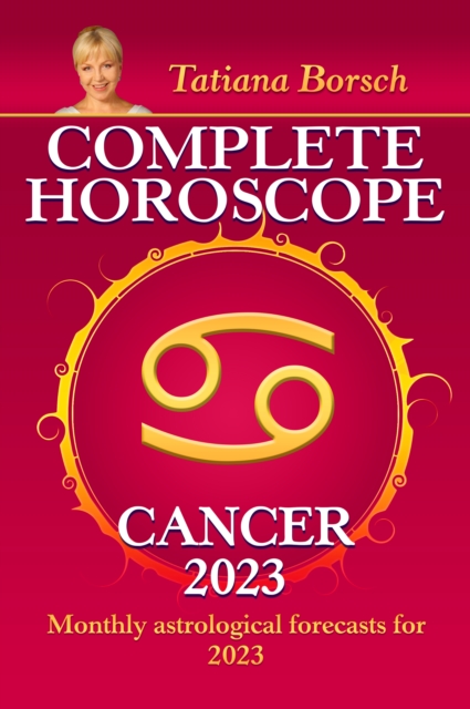 Complete Horoscope Cancer 2023 : Monthly astrological forecasts for 2023, EPUB eBook