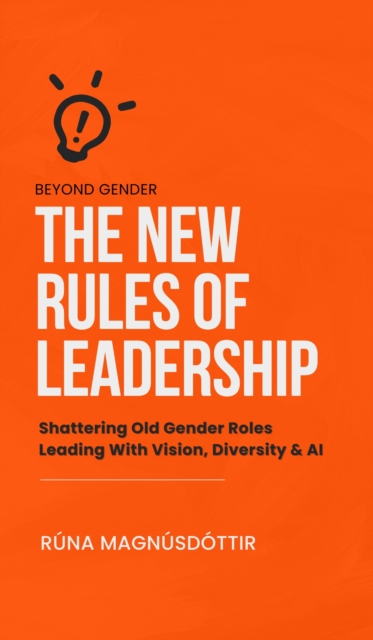 Beyond Gender: The New Rules of Leadership : Shattering Old Gender Roles Leading with Diversity, Vision & AI, EPUB eBook