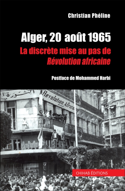 Alger, 20  aout 1965 : La discrete mise au pas de revolution africaine, EPUB eBook