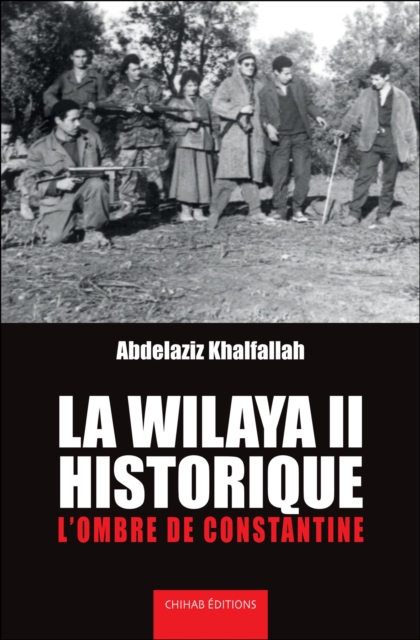 La wilaya II historique : L'ombre de constantine, EPUB eBook