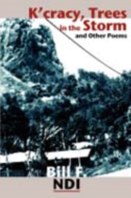 K'cracy, Trees in the Storm and Other Poems : (composed & Written 1984-2006), PDF eBook