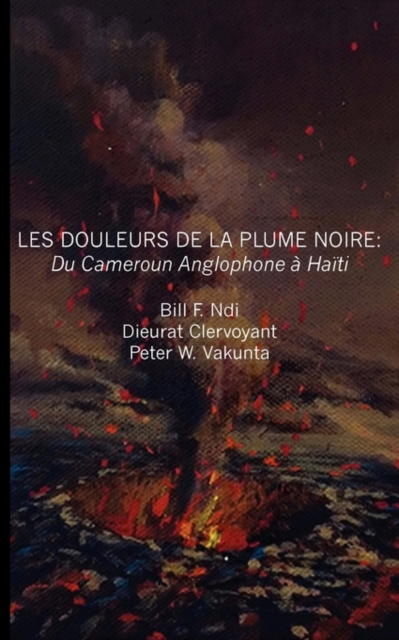 Les Douleurs De La Plume Noire : Du Cameroon Anglophone a Hait, PDF eBook