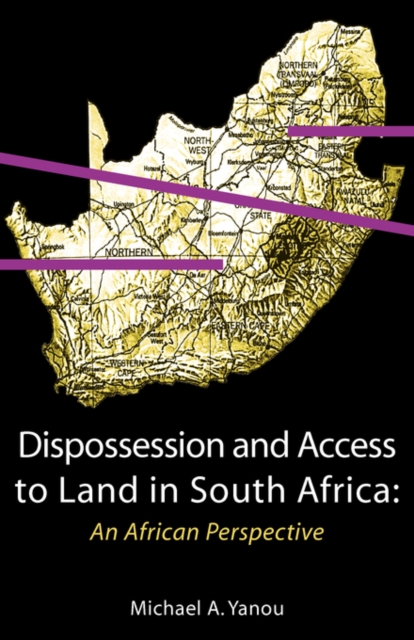 Dispossession and Access to Land in South Africa. An African Perspective : An African Perspective, PDF eBook