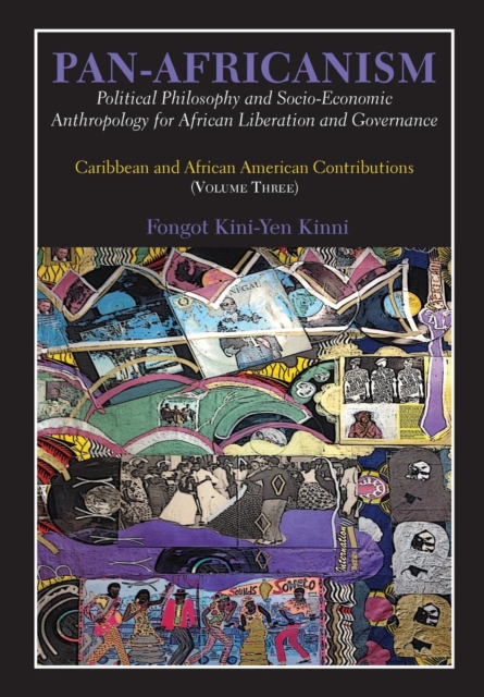 Pan-Africanism: Political Philosophy and Socio-Economic Anthropology for African Liberation and Governance : Vol 3., PDF eBook