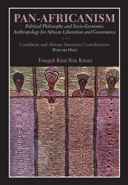 Pan-Africanism: Political Philosophy and Socio-Economic Anthropology for African Liberation and Governance : Caribbean and African American Contributions, PDF eBook