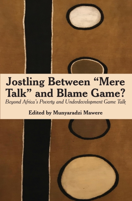 Jostling Between ,Mere Talk, and Blame Game? : Beyond Africa,s Poverty and Underdevelopment Game Talk, PDF eBook