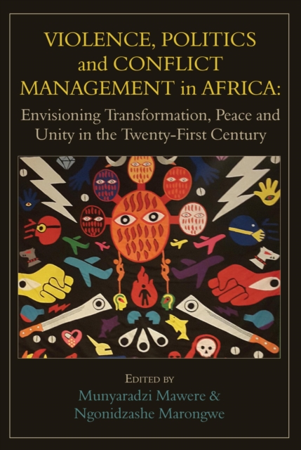 Violence, Politics and Conflict Management in Africa : Envisioning Transformation, Peace and Unity in the Twenty-First Century, PDF eBook