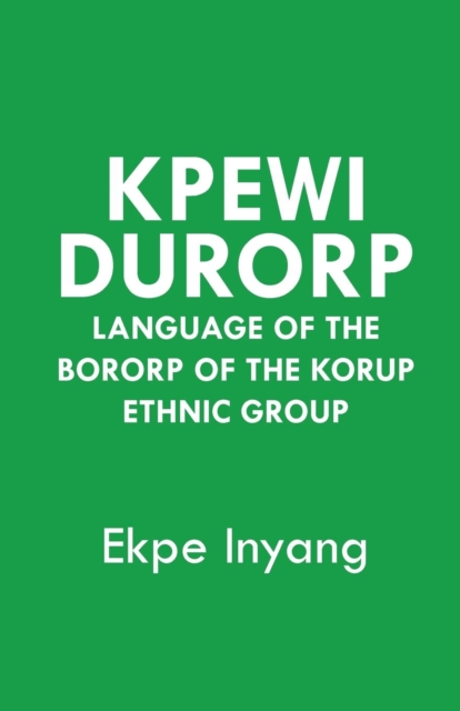 Kpewi Durorp : Language of the Bororp of the Korup ethnic group, PDF eBook