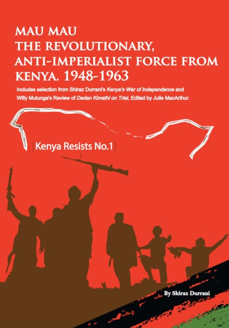 Mau Mau the Revolutionary, Anti-Imperialist Force from Kenya: 1948-1963, PDF eBook