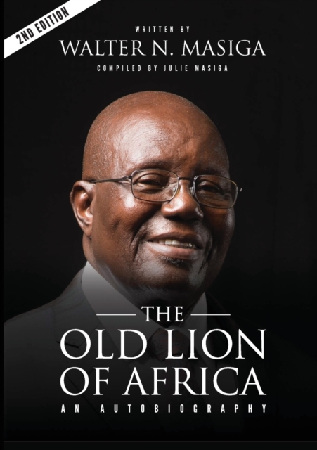 The Old Lion of Africa : An Autobiography of Walter N. Masiga, Paperback / softback Book