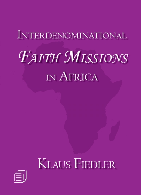 Interdenominational Faith Missions in Africa : History and Ecclesiology, PDF eBook