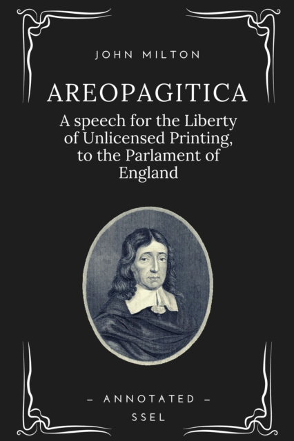 Areopagitica : A speech for the Liberty of Unlicensed Printing, to the Parlament of England (Annotated), EPUB eBook