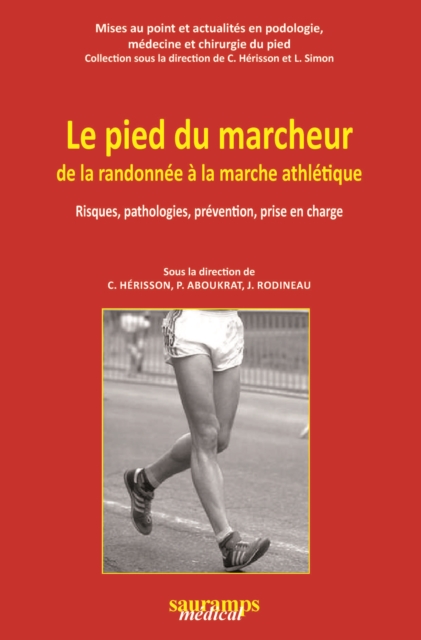 Le pied du marcheur de la randonnee a la marche athletique : Risques, pathologies, prevention, prise en charge, PDF eBook