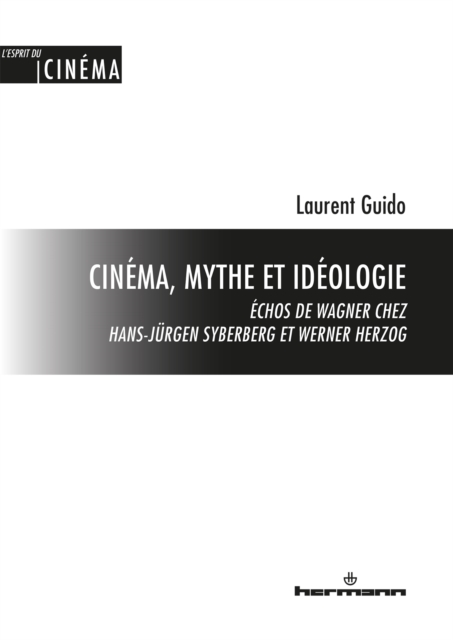 Cinema, mythe et ideologie : Echos de Wagner chez Hans-Jurgen Syberberg et Werner Herzog, PDF eBook