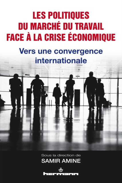 Les politiques du marche du travail face a la crise economique : Vers une convergence internationale, PDF eBook