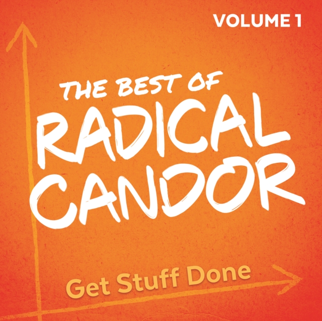 The Best of Radical Candor, Vol. 1: Get Stuff Done, eAudiobook MP3 eaudioBook