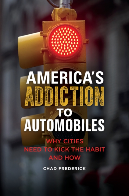 America's Addiction to Automobiles : Why Cities Need to Kick the Habit and How, EPUB eBook
