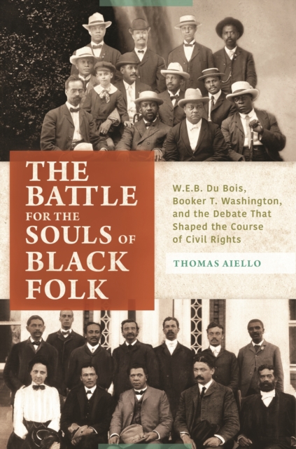 The Battle for the Souls of Black Folk : W.E.B. Du Bois, Booker T. Washington, and the Debate That Shaped the Course of Civil Rights, EPUB eBook
