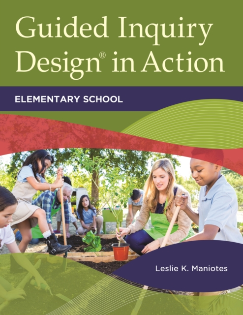 Guided Inquiry Design(R) in Action : Elementary School, EPUB eBook