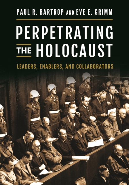 Perpetrating the Holocaust : Leaders, Enablers, and Collaborators, EPUB eBook