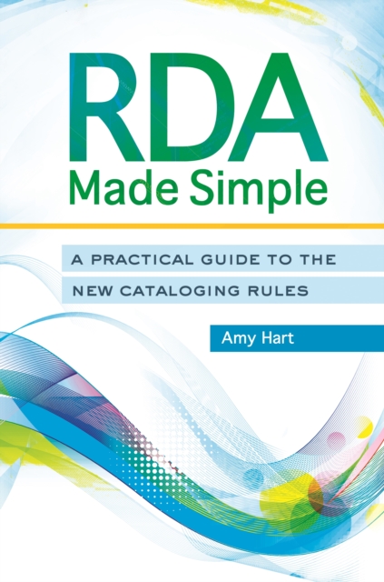 RDA Made Simple : A Practical Guide to the New Cataloging Rules, EPUB eBook
