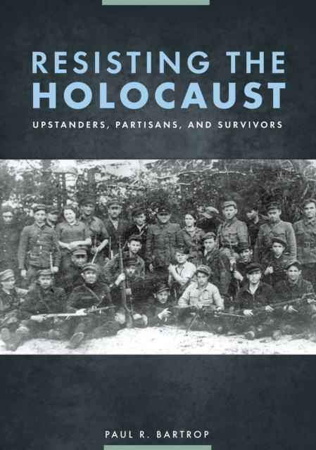 Resisting the Holocaust : Upstanders, Partisans, and Survivors, EPUB eBook