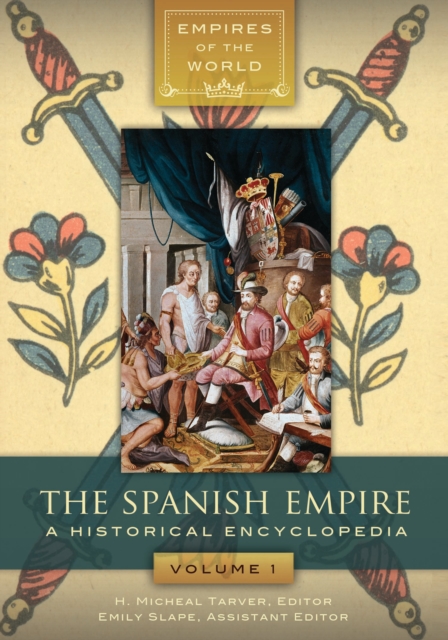 The Spanish Empire : A Historical Encyclopedia [2 volumes], EPUB eBook