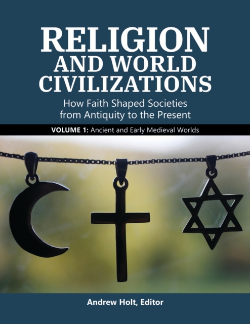Religion and World Civilizations : How Faith Shaped Societies from Antiquity to the Present [3 volumes], EPUB eBook