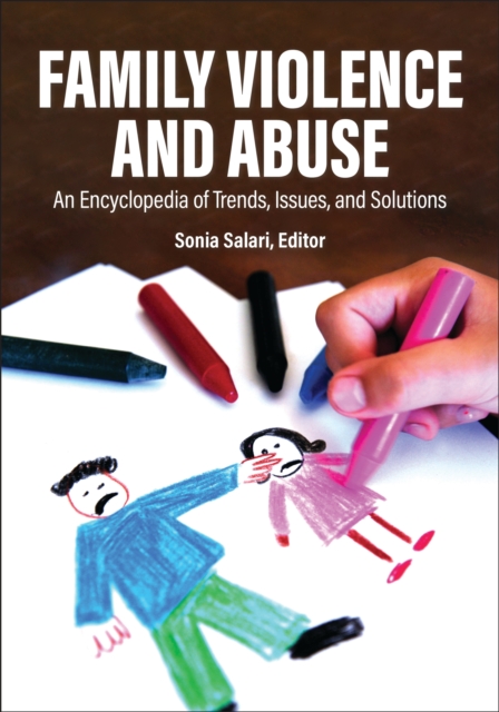 Family Violence and Abuse : An Encyclopedia of Trends, Issues, and Solutions [2 volumes], EPUB eBook