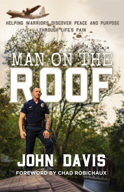 Man on the Roof : Helping Warriors Discover Peace and Purpose Through Life's Pain, EPUB eBook