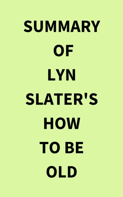 Summary of Lyn Slater's How to Be Old, EPUB eBook