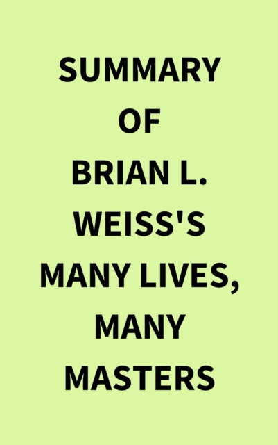 Summary of Brian L. Weiss's Many Lives, Many Masters, EPUB eBook