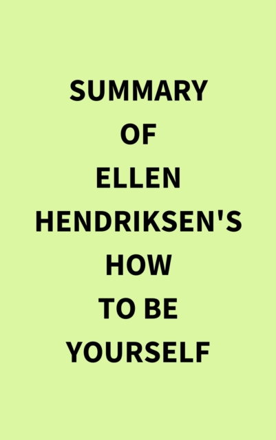 Summary of Ellen Hendriksen's How to Be Yourself, EPUB eBook
