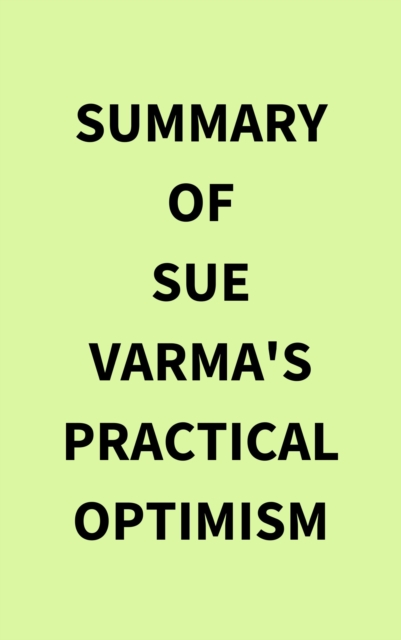 Summary of Sue Varma's Practical Optimism, EPUB eBook