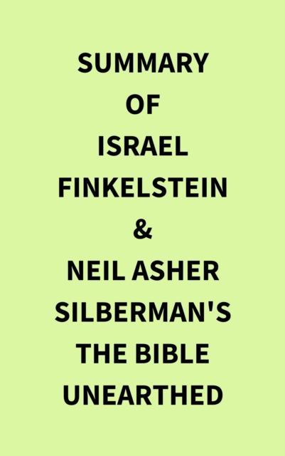 Summary of Israel Finkelstein & Neil Asher Silberman's The Bible Unearthed, EPUB eBook
